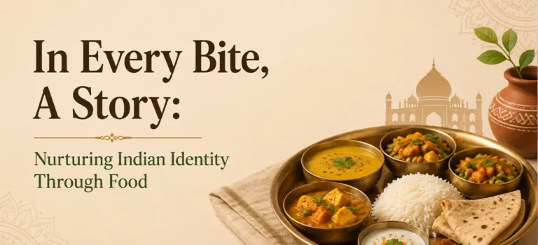 In Every Bite, A Story: Nurturing Indian Identity Through Food