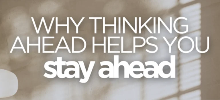 Why thinking ahead helps you stay ahead